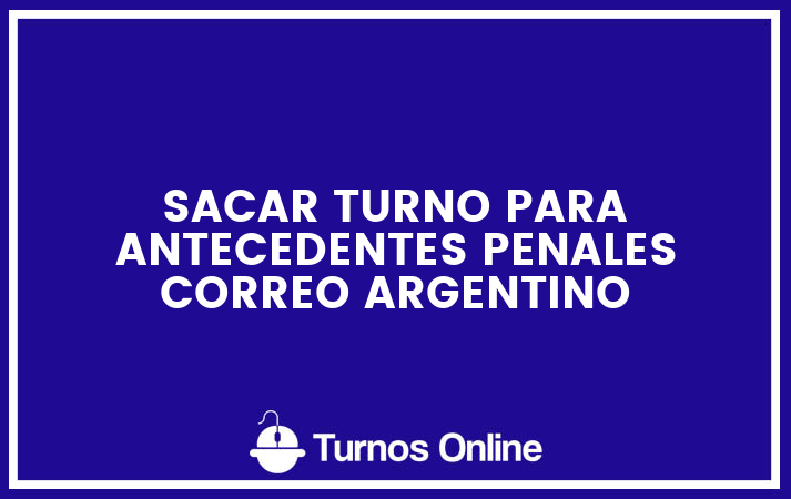 Sacar turno para antecedentes penales correo argentino