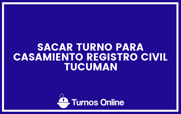 Sacar turno para casamiento registro civil tucuman