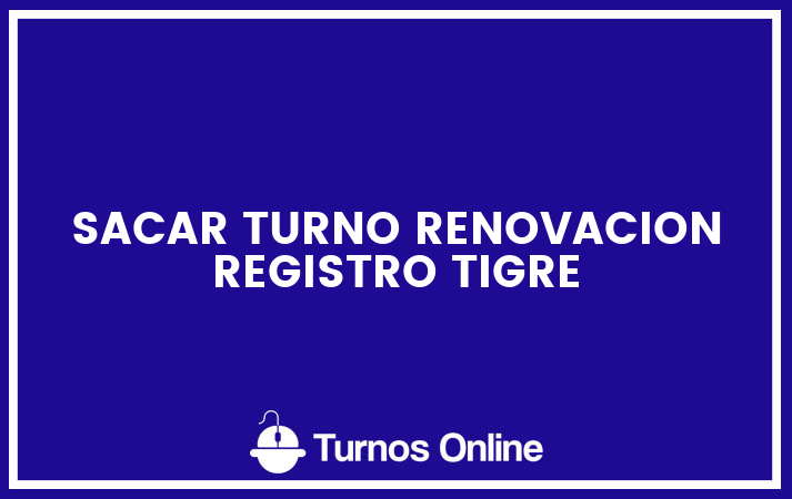 Sacar turno renovacion registro tigre